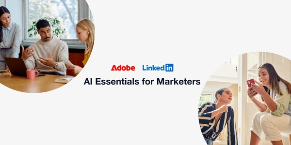 Adobe and linked in team up for AI classes for marketers 